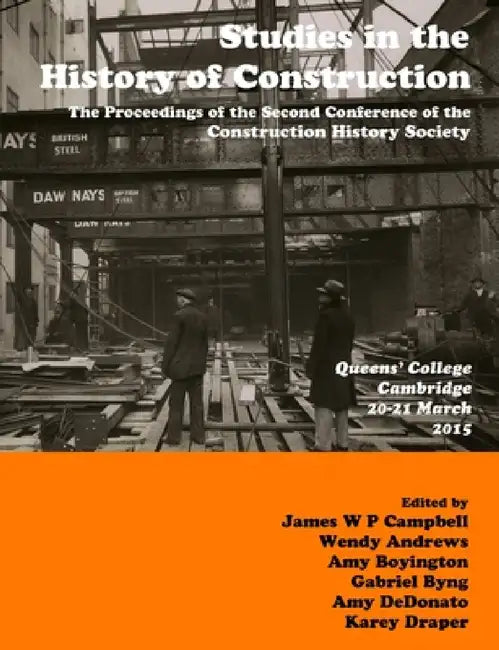 Studies in Construction History: the proceedings of the Second Construction History Society Conference by James Campbell, Karey Draper, Amy Boyington