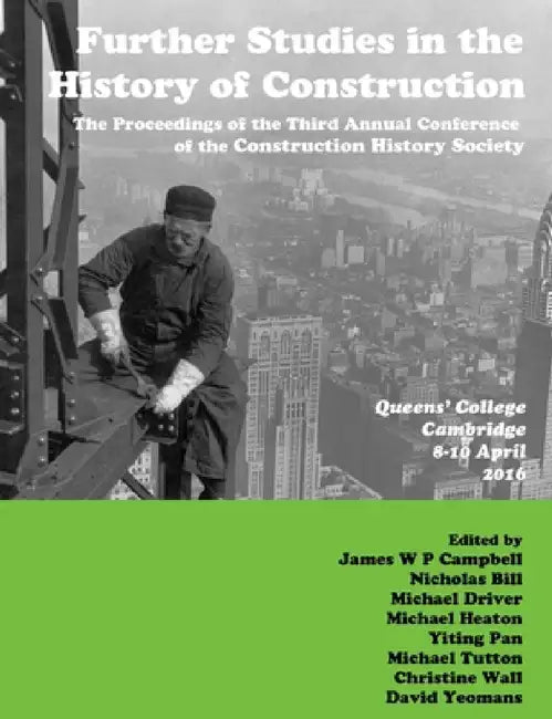 Further Studies in the History of Construction: the Proceedings of the Third Annual Conference of the Construction History Society by James Campbell, Nicholas Bill, Yiting Pan