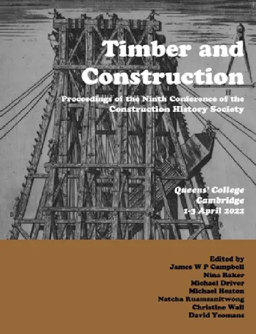 Timber and Building Construction: Proceedings of the Ninth Conference of the Construction History Society by James W. P. Campbell