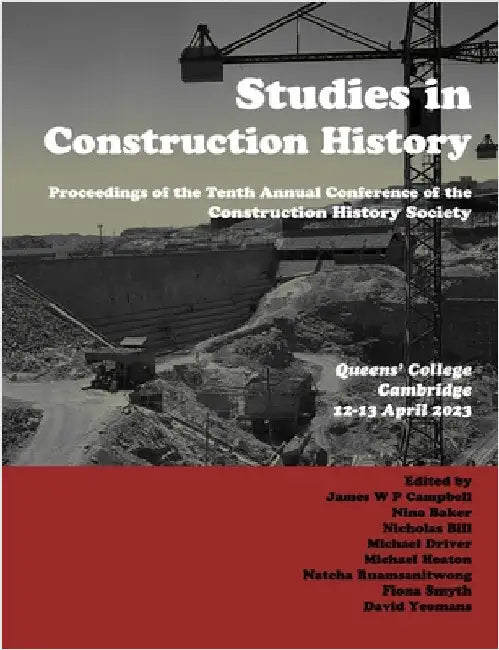 Studies in Construction History: The Proceedings of the Tenth Annual Conference of the Construction History Society by Campbell, James