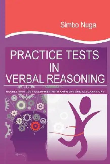 Practice Tests In Verbal Reasoning: Nearly 3000 Test Exercises with Answers and Explanations by Simbo Nuga