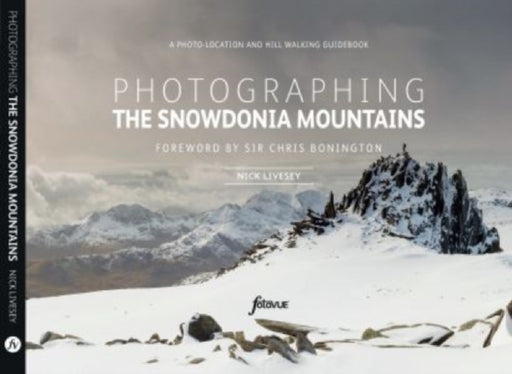 Photographing The Snowdonia Mountains: A photo-location and hill walking guidebook by Nick Livesey
