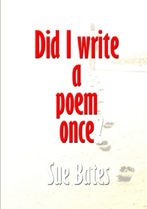 Did I Write a Poem Once? by Sue Bates