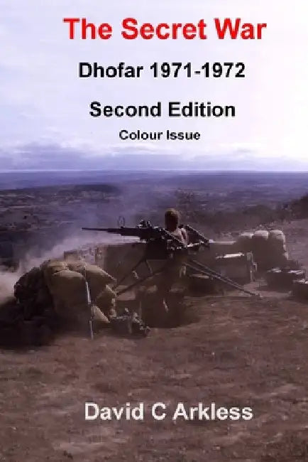 The Secret War, Dhofar 1971-1972 by David C. Arkless