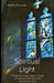 Spiritual Light: The Stained Glass of Marc Chagall in Pocantico Hills, New York and Tudeley, Kent by Martha Richards
