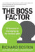 The Boss Factor: 10 lessons in managing up for mutual gain by Richard Boston