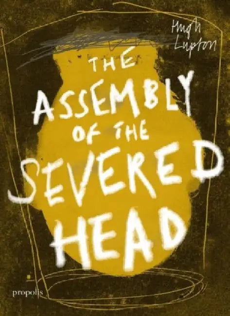 The Assembly of the Severed Head by Hugh Lupton
