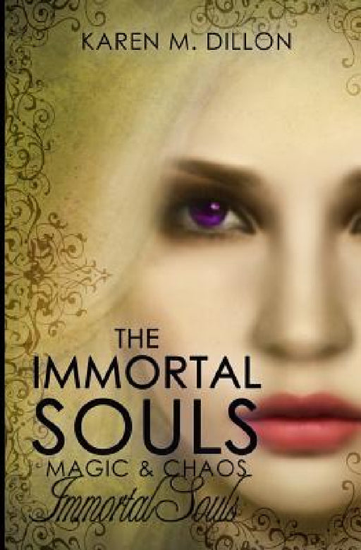 Immortal Souls: The Immortal Souls: Magic & Chaos by Karen M. Dillon