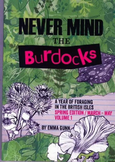 Never Mind the Burdocks, a Year of Foraging in the British Isles by Emma Gunn