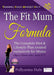 The Fit Mum Formula: The complete diet and lifestyle plan created exclusively for mums by Pollyanna Hale
