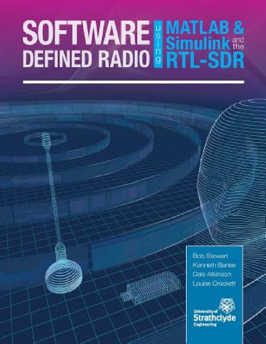 Software Defined Radio using MATLAB & Simulink and the RTL-SDR by Robert W. Stewart, Kenneth W. Barlee, Dale S. W. Atkinson