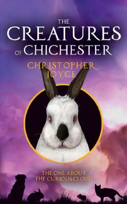 The Creatures of Chichester: The one about the curious cloud by Christopher Joyce, Joe Elgie