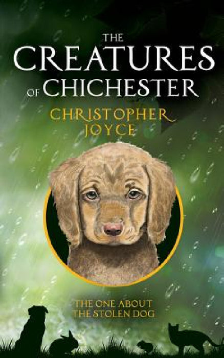 The Creatures of Chichester: The one about the stolen dog by Christopher Joyce, Joe Elgie