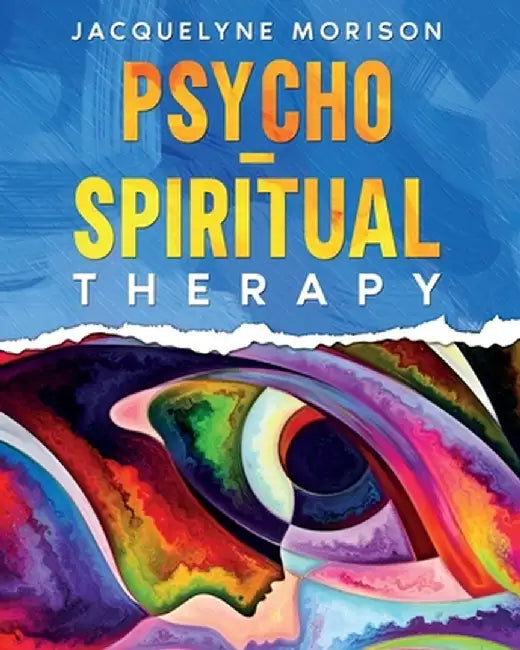 Psycho-Spiritual Therapy by Jacquelyne Morison