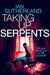 Taking Up Serpents by Ian Sutherland