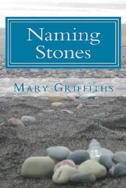 Naming Stones by Mary Griffiths