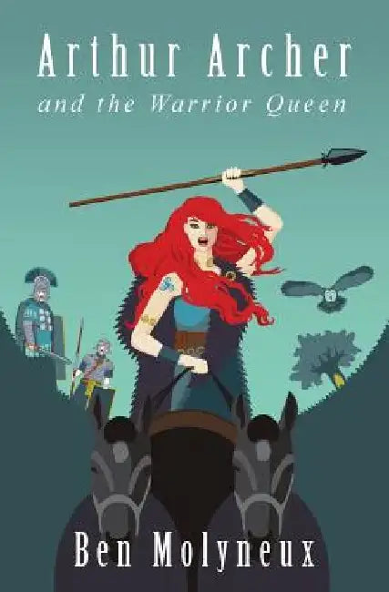 Arthur Archer and the Warrior Queen by Ben Molyneux