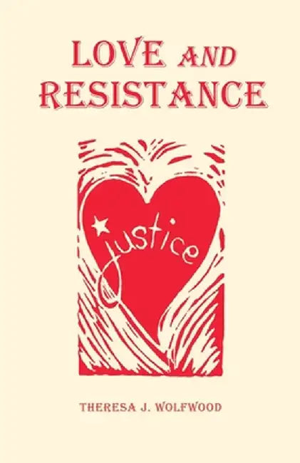 Love and Resistance by Theresa J. Wolfwood