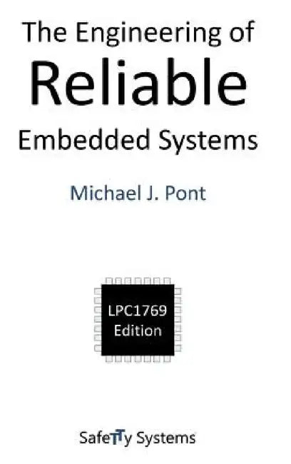 The Engineering of Reliable Embedded Systems (LPC1769) by Michael J. Pont