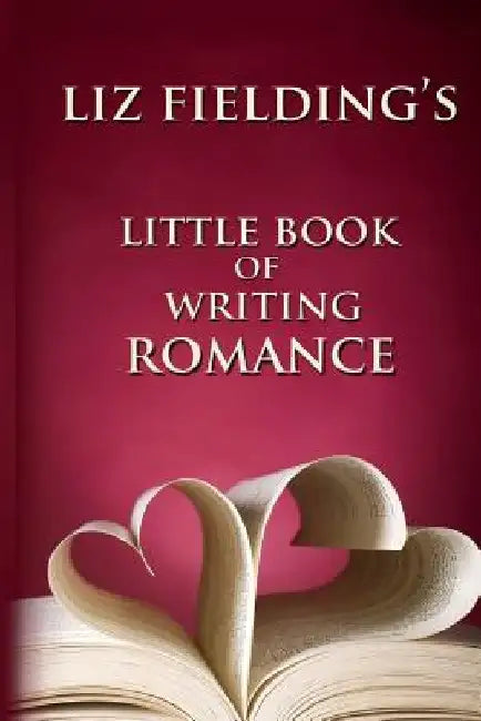 Liz Fielding's Little Book of Writing Romance by Liz Fielding