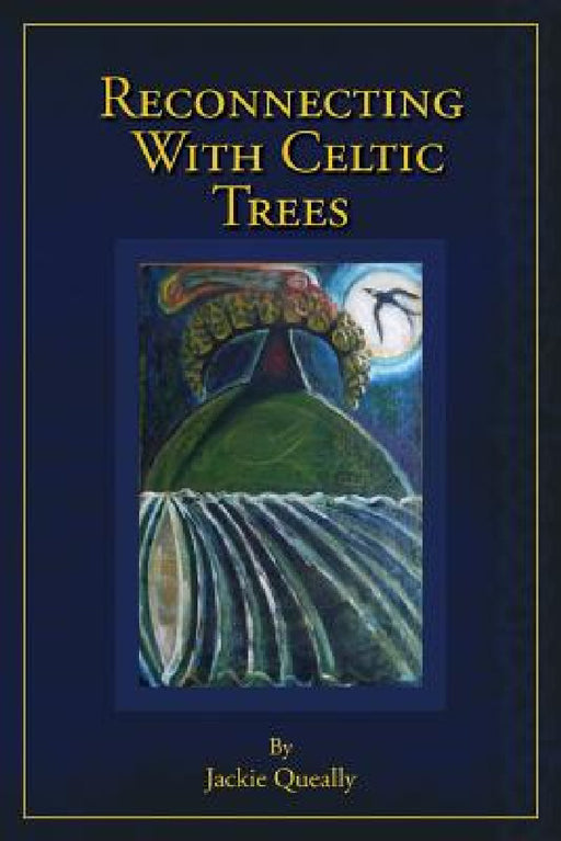 Reconnecting with Celtic Trees by Jackie Queally, Moss Nicola, Diane Morrison