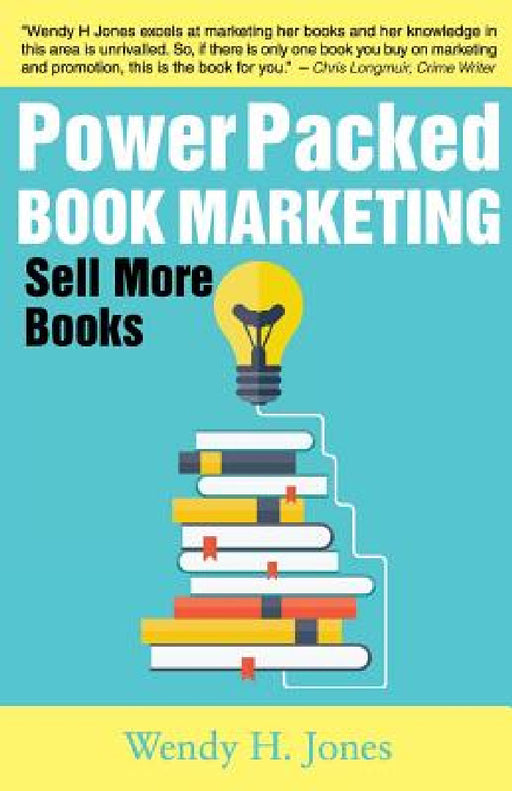 Power Packed Book Marketing: Sell More Books by Wendy H. Jones