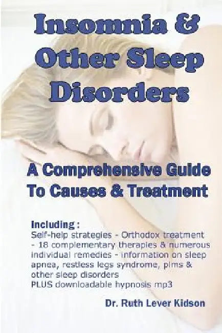 Insomnia & Other Sleep Disorders: A Comprehensive Guide to Their Causes and Treatment by Ruth Lever Kidson