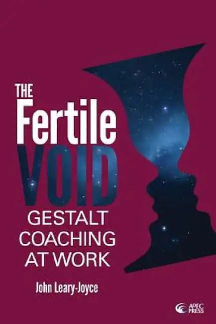 Fertile Void: Gestalt Coaching at Work by John Leary-Joyce