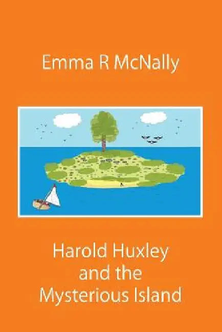 Harold Huxley and the Mysterious Island by Emma R. McNally