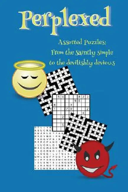 Perplexed: Assorted puzzles: from the saintly simple to the devilishly devious by Tim Watkins