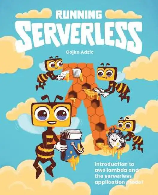 Running Serverless: Introduction to AWS Lambda and the Serverless Application Model by Gojko Adzic