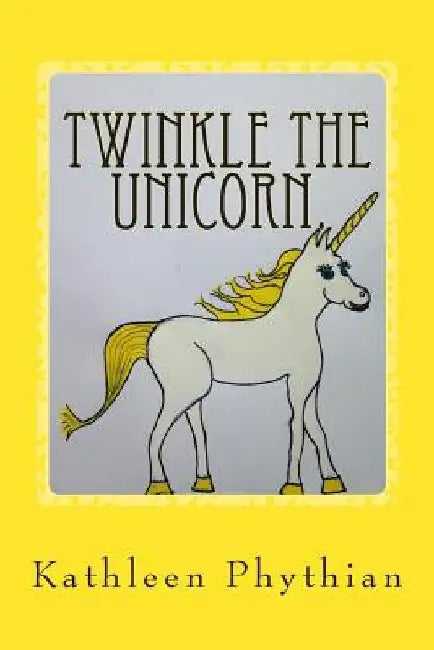 Twinkle the Unicorn. by Kathleen Phythian