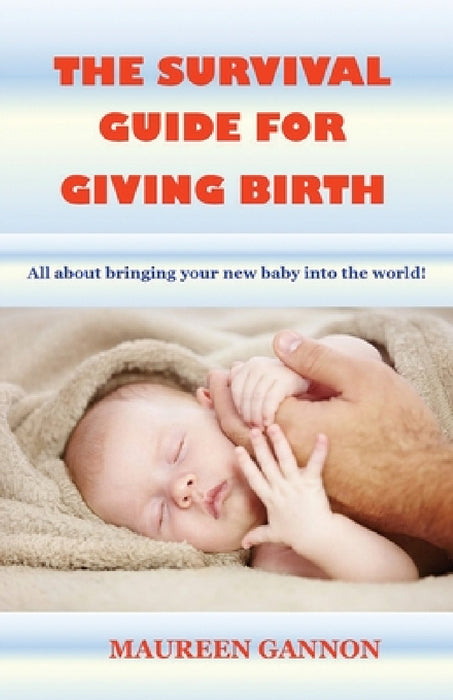 The Survival Guide For Giving Birth by Maureen Gannon