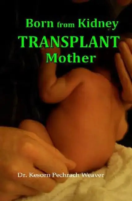 Born from Kidney Transplant Mother by Kesorn Pechrach Weaver Phd