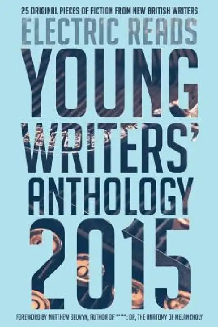 Young Writers' Anthology 2015 by Electric Reads