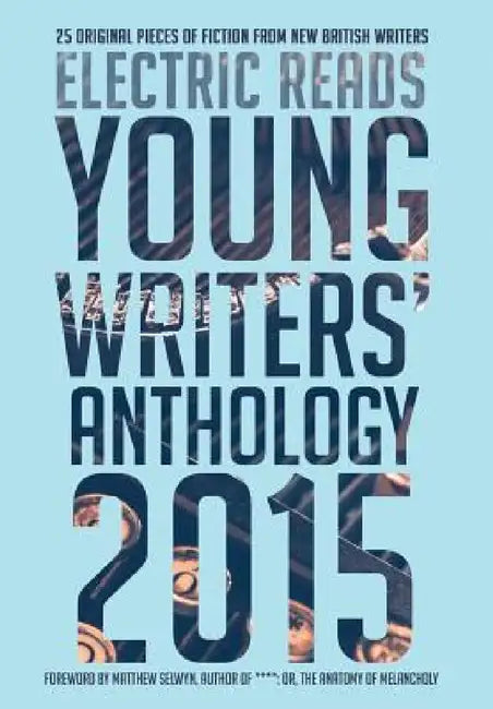 Young Writers' Anthology 2015 by Electric Reads, Matthew Selwyn