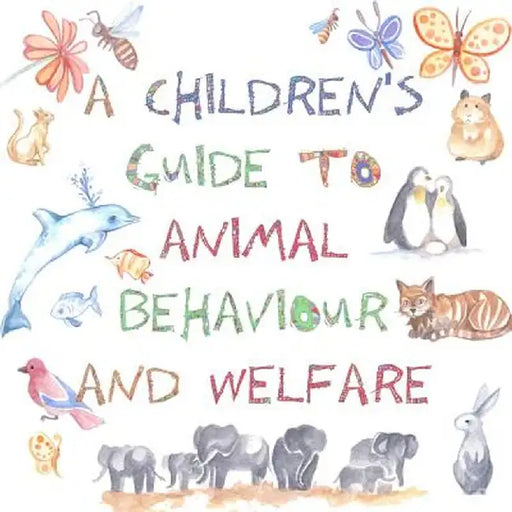 A Children's Guide to Animal Behaviour and Welfare by Nicola Gothard