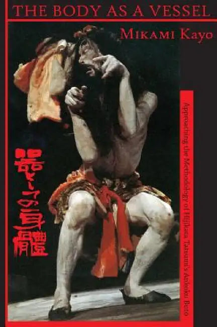 The Body as a Vessel by Kayo Mikami, Rosa Van Hensbergen, Ben Jones