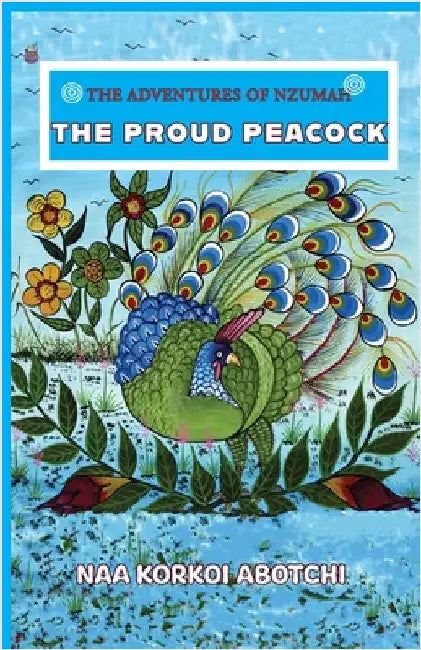 The Proud Peacock by Abotchi, Naa Korkoi