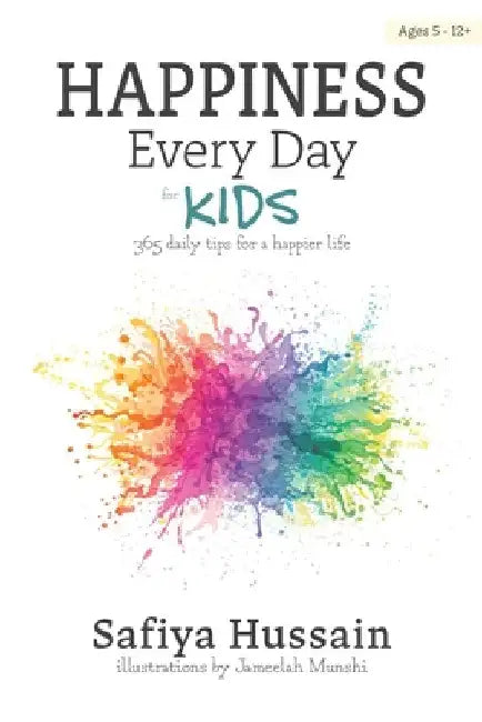Happiness Every Day for Kids: 365 daily tips for a happier life (islamic book for children) by Safiya Hussain