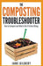 The Composting Troubleshooter: How to Compost and What to Do If It Goes Wrong by Jane Gilbert