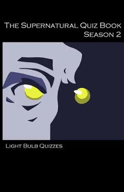 The Supernatural Quiz Book Season 2: 500 Questions and Answers on Supernatural Season 2 by Light Bulb Quizzes