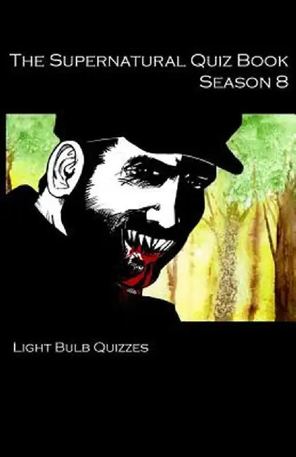 The Supernatural Quiz Book Season 8: 500 Questions and Answers on Supernatural Season 8 by Light Bulb Quizzes