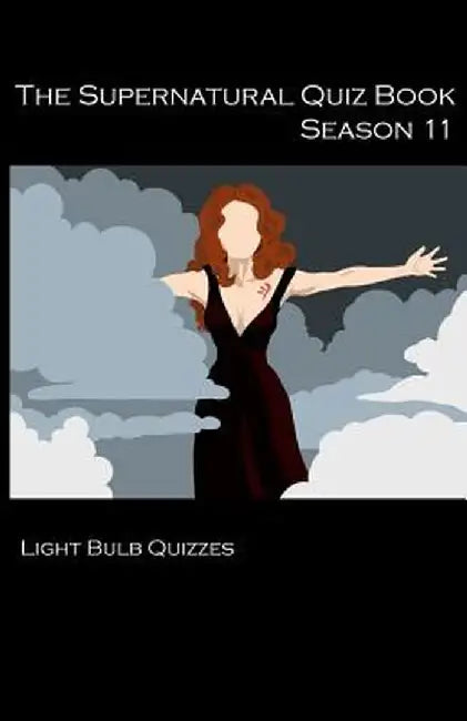 The Supernatural Quiz Book Season 11: 500 Questions and Answers on Supernatural Season 11 by Light Bulb Quizzes