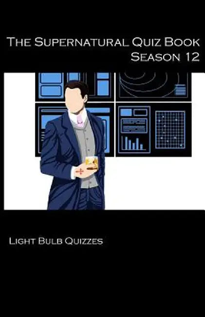 The Supernatural Quiz Book Season 12: 500 Questions and Answers on Supernatural Season 12 by Light Bulb Quizzes