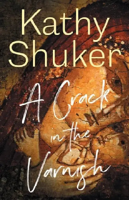 A Crack in the Varnish by Kathy Shuker