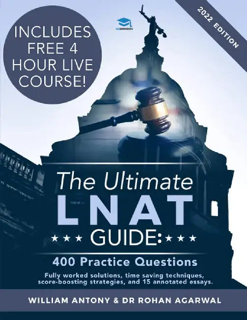 The Ultimate Lnat Guide: 400 Practice Questions: Fully Worked Solutions, Time Saving Techniques, Score Boosting Strategies, 15 Annotated Essays by William Antony