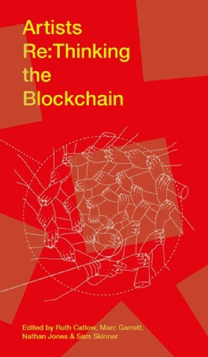 Artists RE: Thinking the Blockchain by Ruth Catlow, Marc Garrett, Nathan Jones