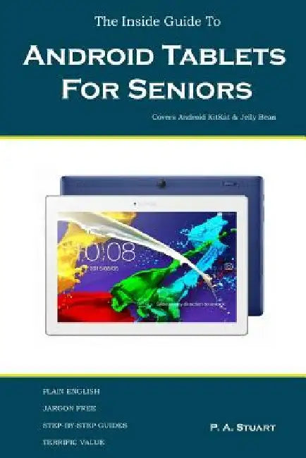 The Inside Guide To Android Tablets For Seniors: Covers Android KitKat & Jelly Bean by P. a. Stuart