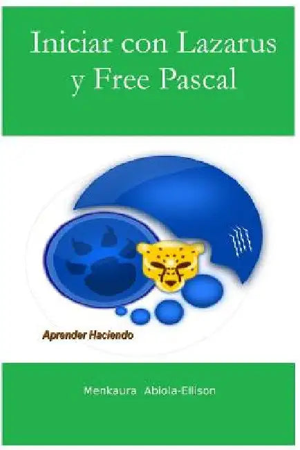 Iniciar con Lazarus y Free Pascal: Aprender Haciendo by Abiola-Ellison, Menkaura
